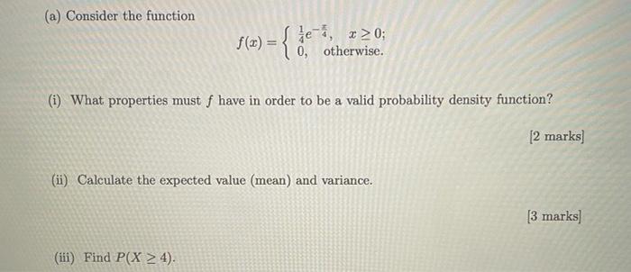A Consider The Function F X 0 Otherwise I What Properties Must F Have In Order To Be A Valid Probability Densit 1