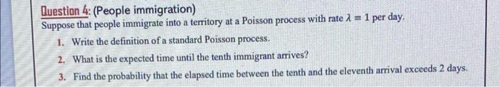 Question 4 People Immigration Suppose That People Immigrate Into A Territory At A Poisson Process With Rate 2 1 Per 1