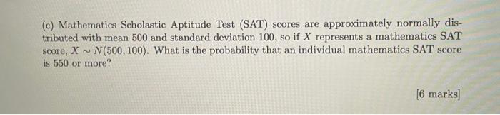 C Mathematics Scholastic Aptitude Test Sat Scores Are Approximately Normally Dis Tributed With Mean 500 And Standar 1