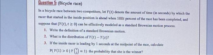 Question 5 Bicycle Race In A Bicycle Race Between Two Competitors Let Y T Denote The Amount Of Time In Seconds By 1