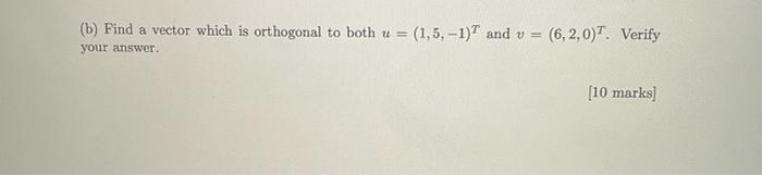 B Find A Vector Which Is Orthogonal To Both U 1 5 1 And V 6 2 0 Verify Your Answer 10 Marks 1