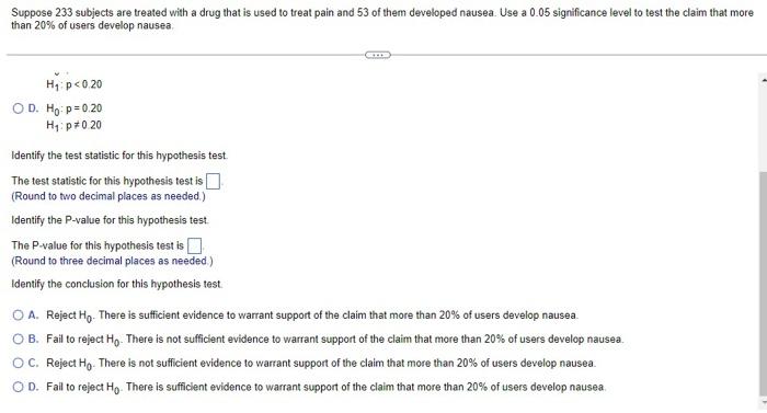 Suppose 233 Subjects Are Treated With A Drug That Is Used To Treat Pain And 53 Of Them Developed Nausea Use A 0 05 Sign 1