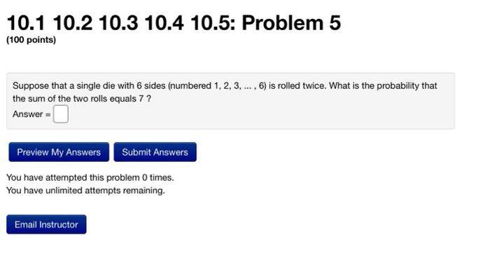 10 1 10 2 10 3 10 4 10 5 Problem 5 100 Points Suppose That A Single Die With Sides Numbered 1 2 3 6 Is Roll 1