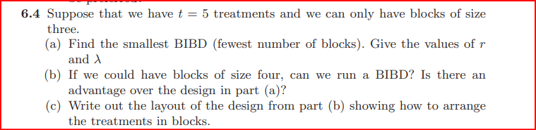 6 4 Suppose That We Have T 5 Treatments And We Can Only Have Blocks Of Size Three A Find The Smallest Bibd Fewest 1