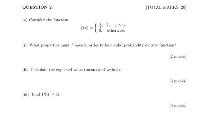 Question 2 Total Marks 20 A Consider The Function F X Te 4 020 0 Otherwise I What Properties Must Have In 1