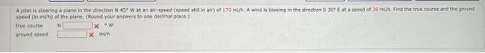 A Pilot Is Steering A Pune In The Direction N 45o Watana Speed Speed Of 170 M A Winds Blowing In The Direction S 30 Ea 1