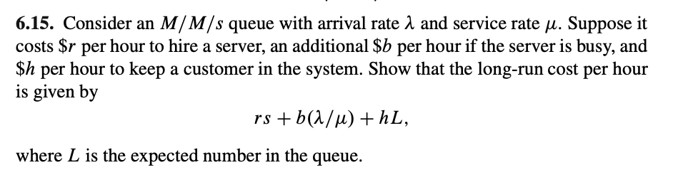 6 15 Consider An M M S Queue With Arrival Rate 1 And Service Rate U Suppose It Costs R Per Hour To Hire A Server An 1