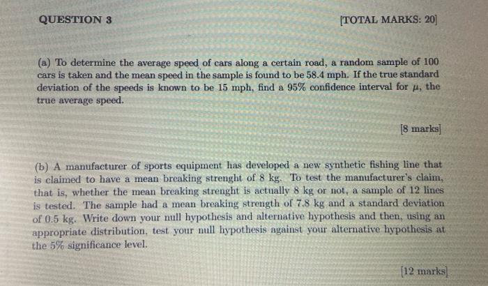 Question 3 Total Marks 20 A To Determine The Average Speed Of Cars Along A Certain Road A Random Sample Of 100 Cars 1