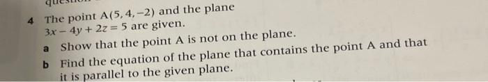 4 The Point A 5 4 2 And The Plane 3x 4y 2z 5 Are Given Show That The Point A Is Not On The Plane B Find The Eq 1