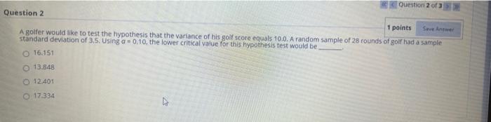 Question 2 Of 3 Question 2 1 Points A Golfer Would Like To Test The Hypothesis That The Variance Of His Golf Score Equal 1