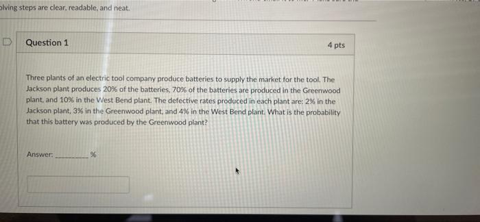 Olving Steps Are Clear Readable And Neat Question 1 4 Pts Three Plants Of An Electric Tool Company Produce Batteries 1