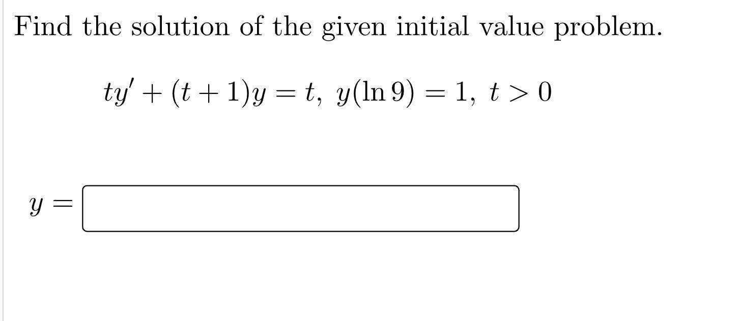 Find The Solution Of The Given Initial Value Problem Ty T 1 Y T Y In 9 1 T 0 Y 1