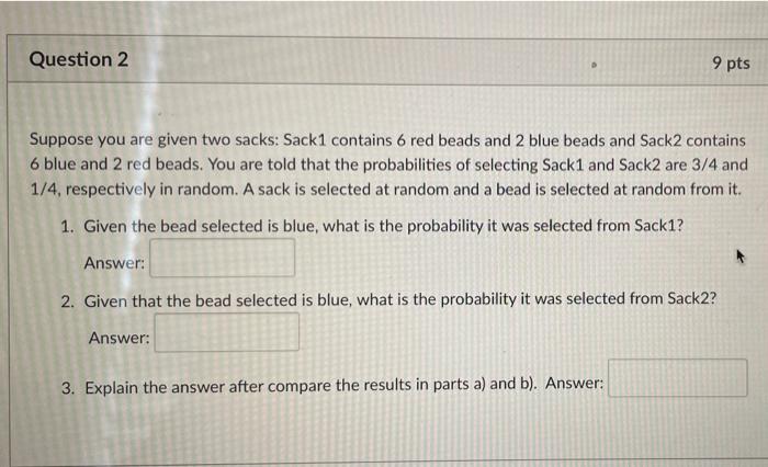 Question 2 9 Pts Suppose You Are Given Two Sacks Sack1 Contains 6 Red Beads And 2 Blue Beads And Sack2 Contains 6 Blu 1