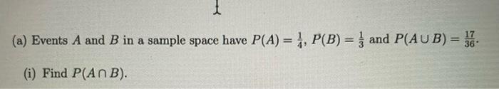 1 A Events A And B In A Sample Space Have P A 1 P B I And P Aub 36 I Find P Ab 1