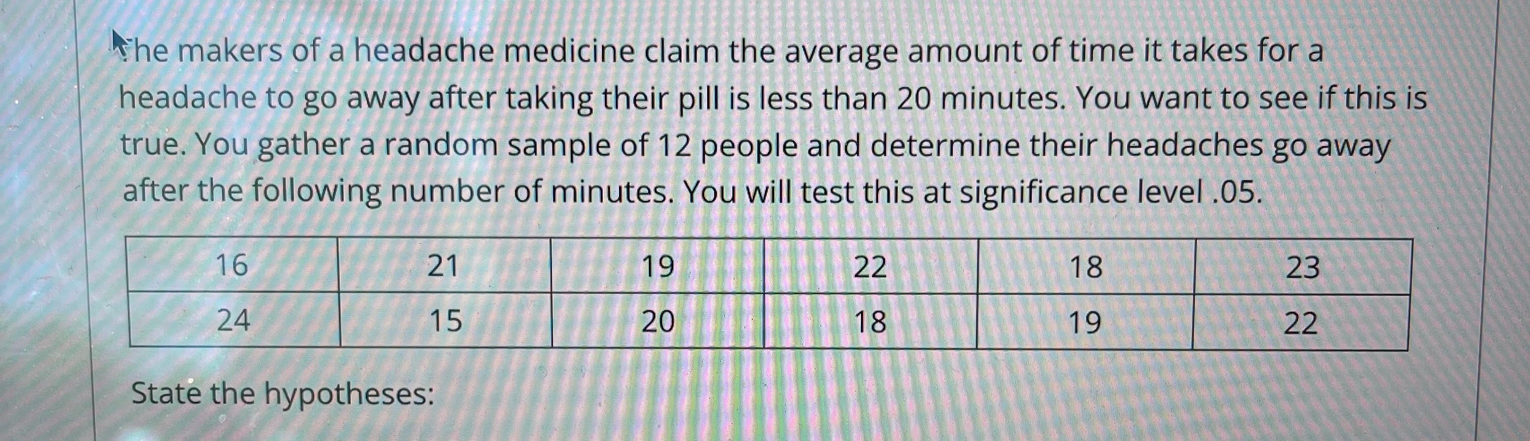 The Makers Of A Headache Medicine Claim The Average Amount Of Time It Takes For A Headache To Go Away After Taking Their 1