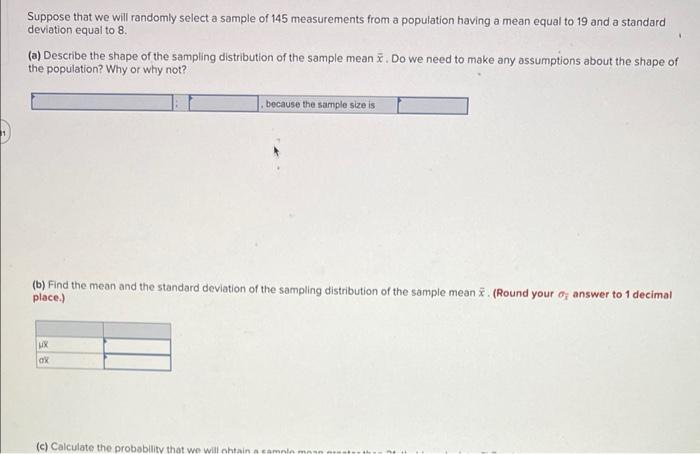 Suppose That We Will Randomly Select A Sample Of 145 Measurements From A Population Having A Mean Equal To 19 And A Stan 1