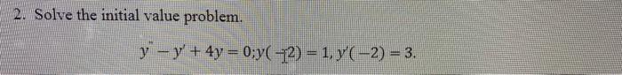 2 Solve The Initial Value Problem Y Y 4y 0 Y 2 1 Y 2 3 1