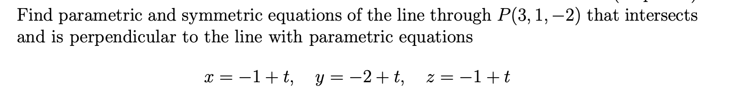 Find Parametric And Symmetric Equations Of The Line Through P 3 1 2 That Intersects And Is Perpendicular To The Line 1