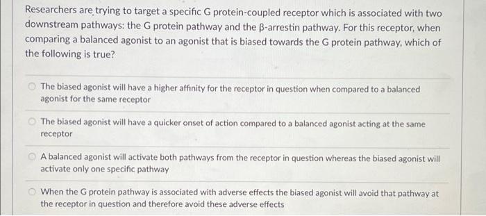 Researchers Are Trying To Target A Specific Protein Coupled Receptor Which Is Associated With Two Downstream Pathways T 1