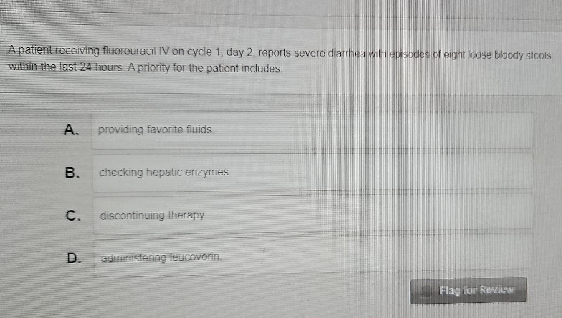 A Patient Receiving Fluorouracil Iv On Cycle 1 Day 2 Reports Severe Diarrhea With Episodes Of Eight Loose Bloody Stool 1
