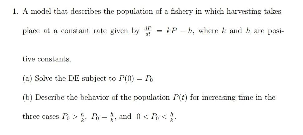 1 A Model That Describes The Population Of A Fishery In Which Harvesting Takes Place At A Constant Rate Given By Dp Dt 1