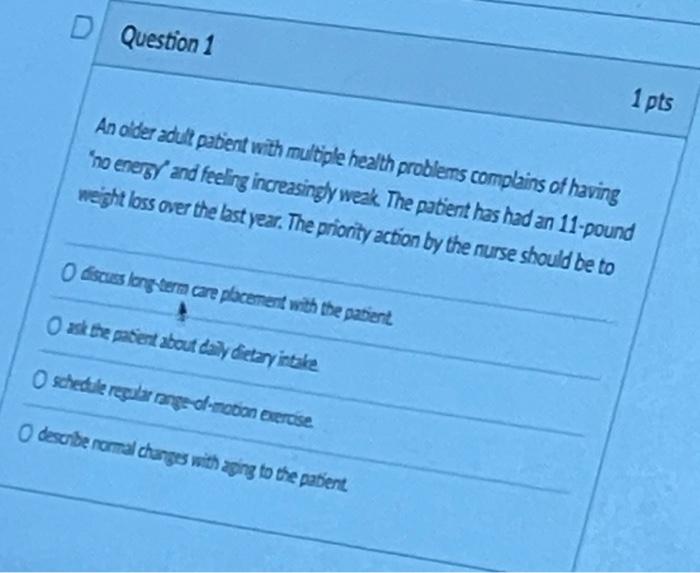 D Question 1 1 Pts An Older Adult Patient With Multiple Health Problems Complains Of Having Ho Energy And Feeling Incre 1
