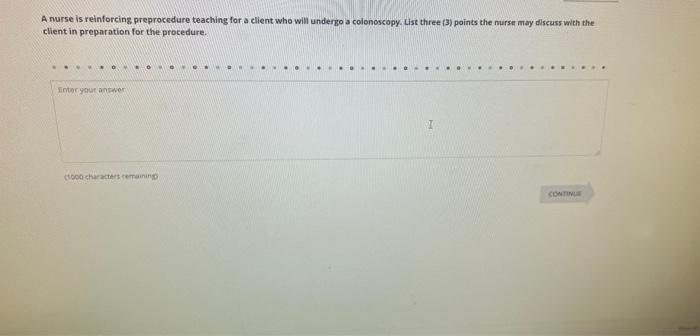 A Nurse Is Reinforcing Preprocedure Teaching For A Client Who Will Undergo A Colonoscopy List Three 3 Points The Nurs 1