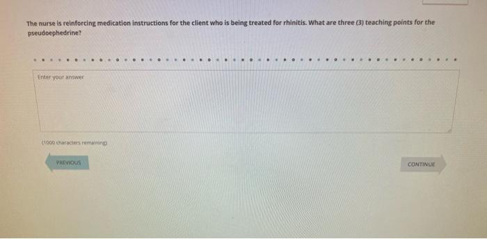 The Nurse Is Reinforcing Medication Instructions For The Client Who Is Being Treated For Rhinitis What Are Three 3 Te 1