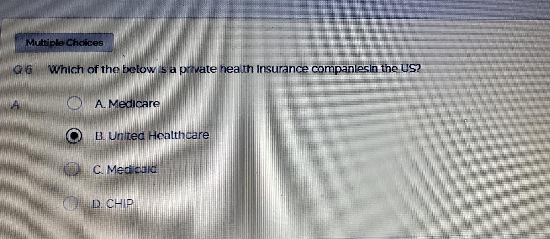 Multiple Choices O 6 Which Of The Below Is A Private Health Insurance Companlesin The Us A O A Medicare B United Heal 1