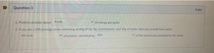 Question 3 3 Pts 1 Proteins Provide About 4kcals Of Energy Per Gram 2 If You Ate A 200 Gram A Steak Consisting Of 60g 1
