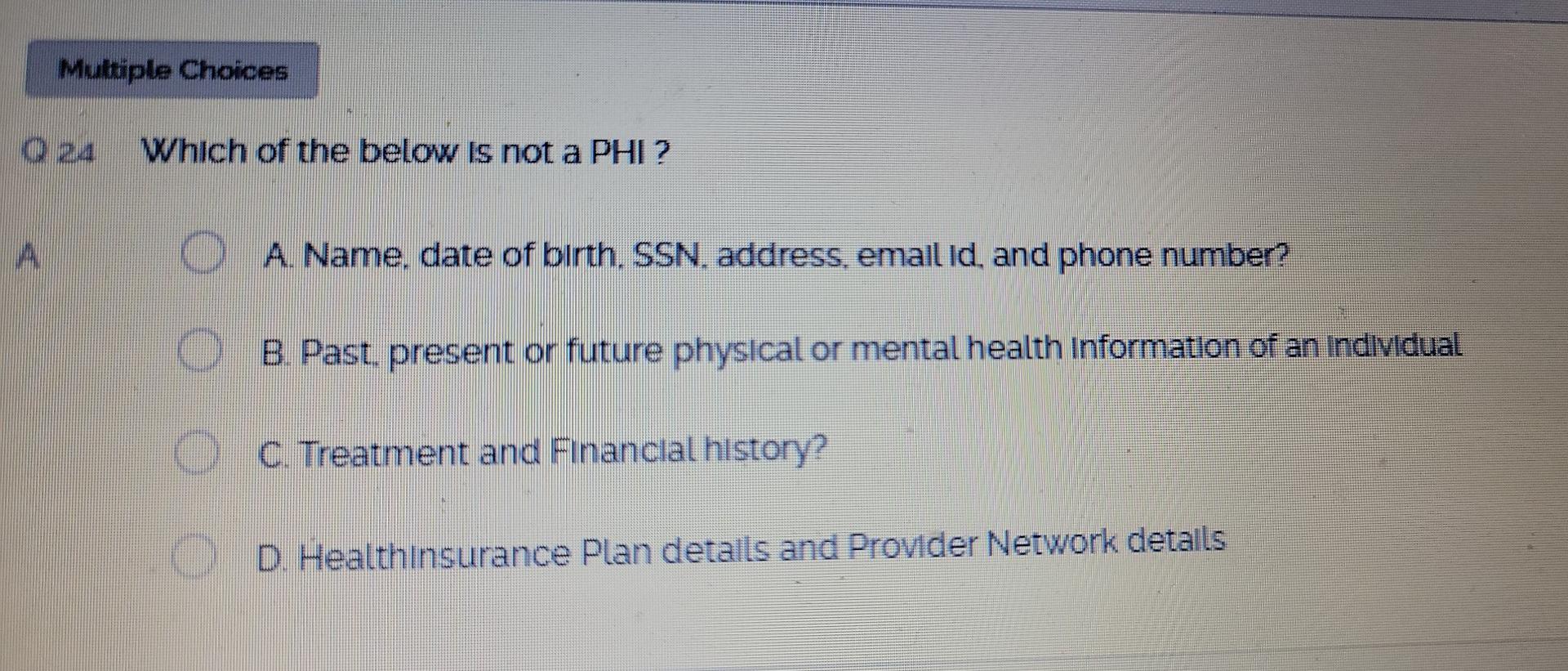 Multiple Choices O 24 Which Of The Below Is Not A Phi A O A Namedate Of Birth Ssn Address Email Id And Phone Number 1