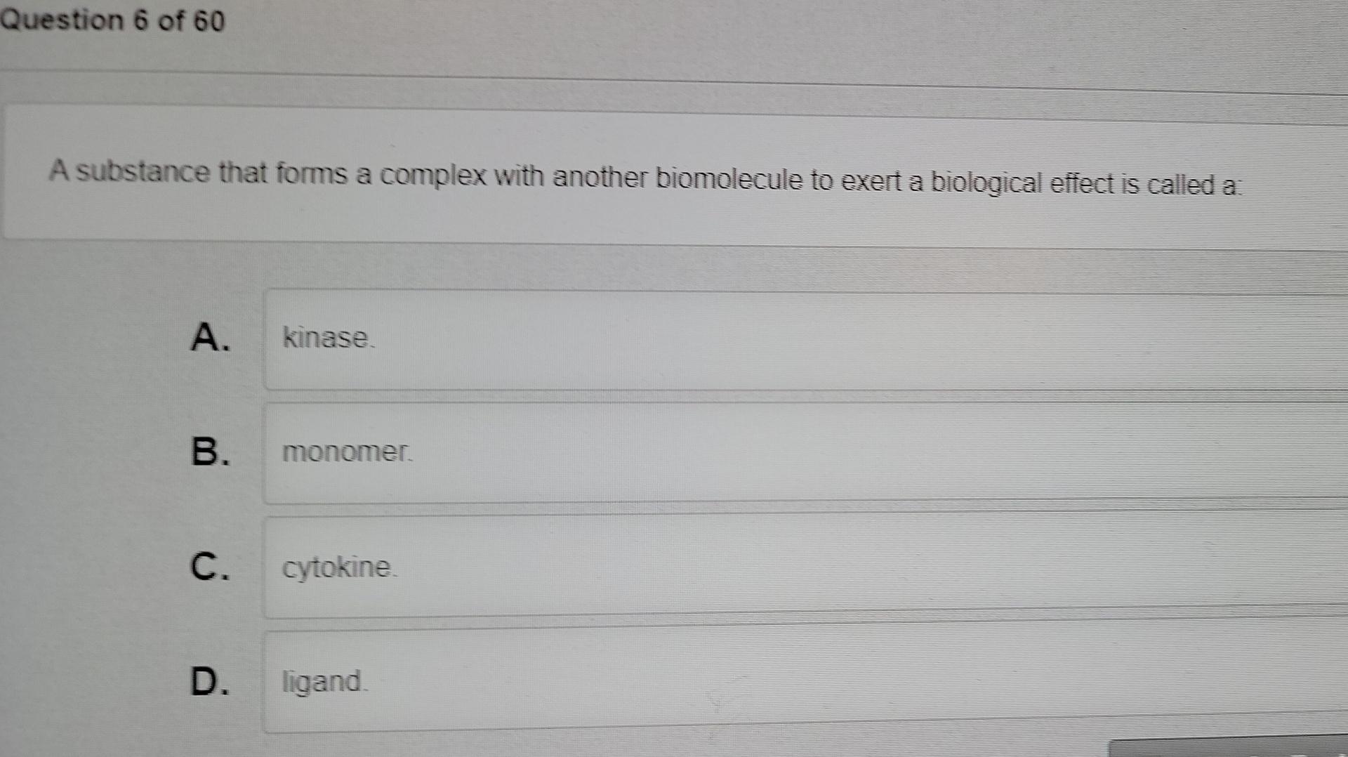 Question 6 Of 60 A Substance That Forms A Complex With Another Biomolecule To Exert A Biological Effect Is Called A A K 1