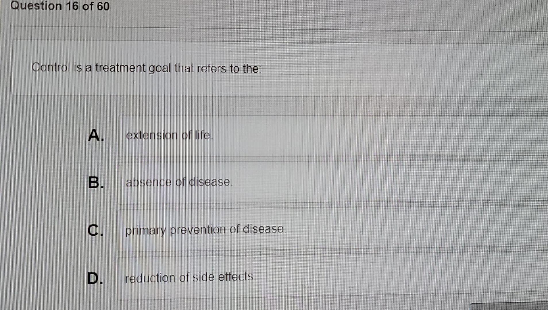 Question 16 Of 60 Control Is A Treatment Goal That Refers To The A Extension Online B Absence Of Disease C C Primary 1