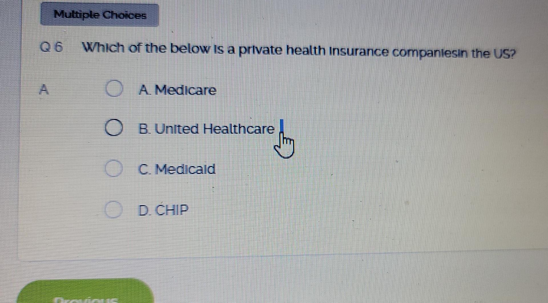 Muttiple Choices Which Of The Below Is A Private Health Insurance Companiesin The Us O A Medicare O B United Healthcar 1