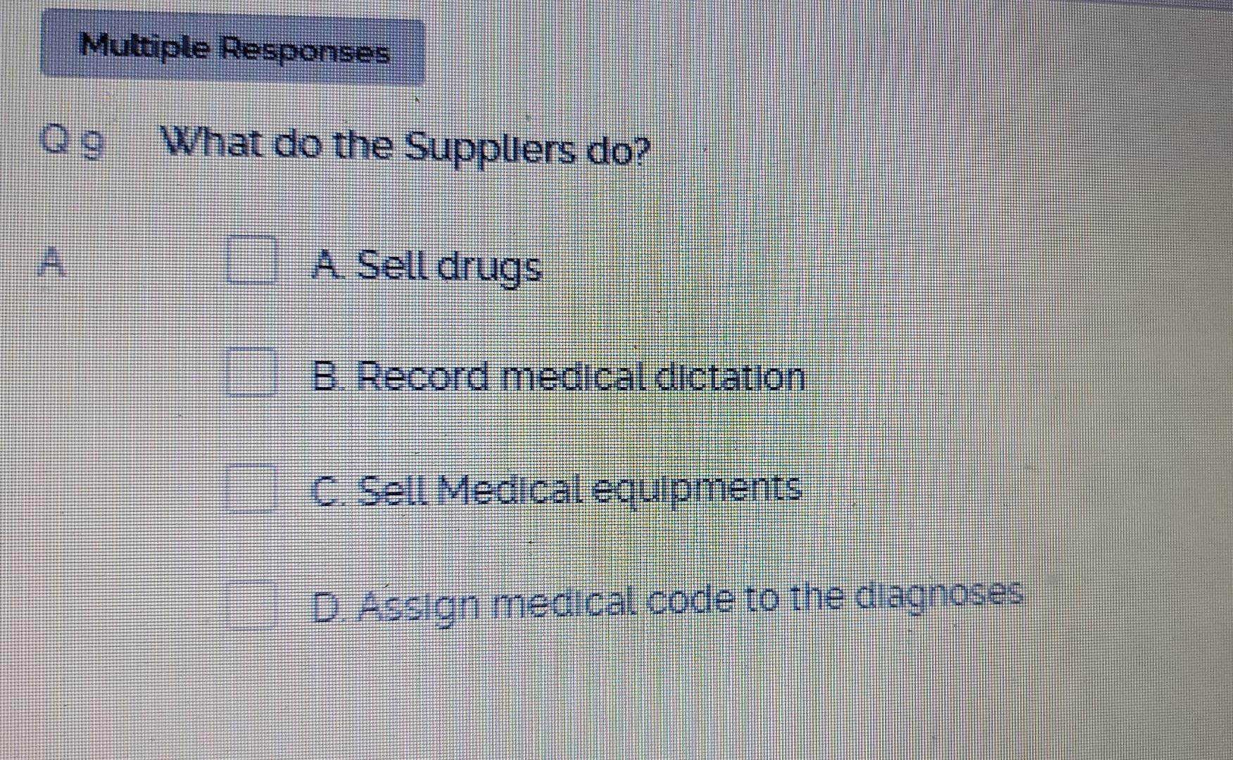 Multiple Responses Q9 What Do The Supplers Do A Sell Drugs B Record Medical Dictation C Sell Medical Equipments D As 1
