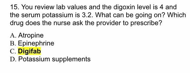 15 You Review Lab Values And The Digoxin Level Is 4 And The Serum Potassium Is 3 2 What Can Be Going On Which Drug Do 1