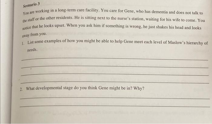 Scenario 3 You Are Working In A Long Term Care Facility You Care For Gene Who Has Dementia And Does Not Talk To The St 1