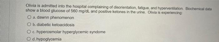Olivia Is Admitted Into The Hospital Complaining Of Disorientation Fatigue And Hyperventilation Biochemical Data Show 1