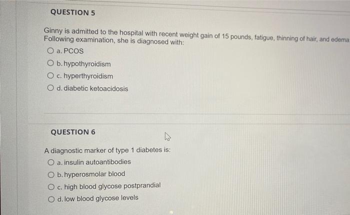 Question 5 Ginny Is Admitted To The Hospital With Recent Weight Gain Of 15 Pounds Fatigue Thinning Of Hair And Edema 1