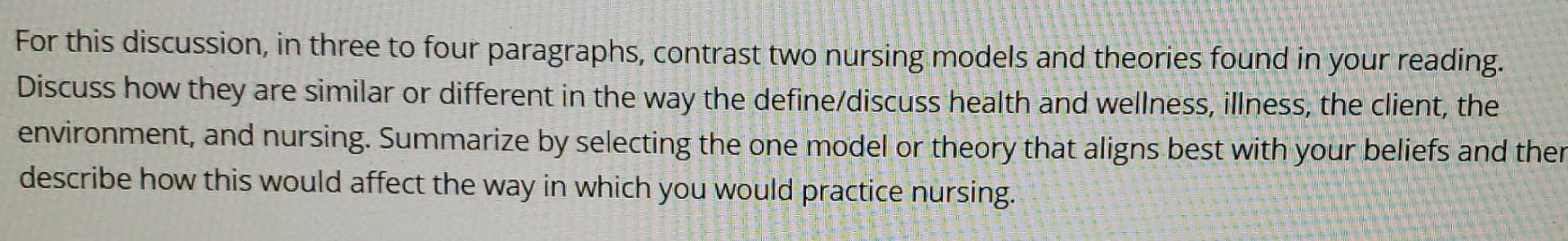 For This Discussion In Three To Four Paragraphs Contrast Two Nursing Models And Theories Found In Your Reading Discus 1