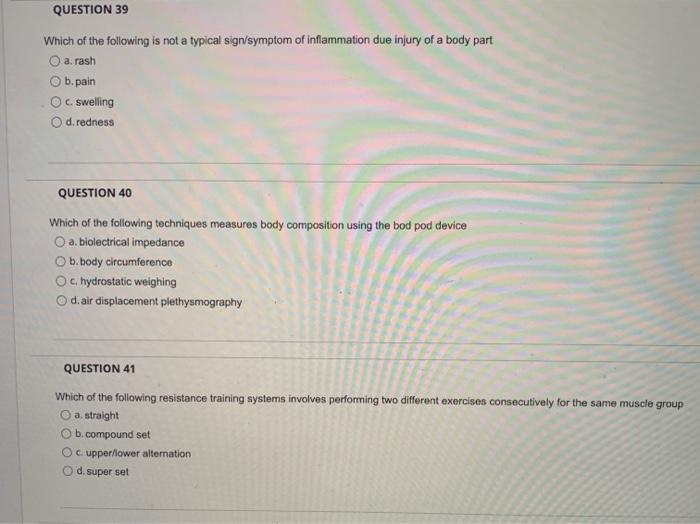Question 39 Which Of The Following Is Not A Typical Sign Symptom Of Inflammation Due Injury Of A Body Part A Rash B Pai 1