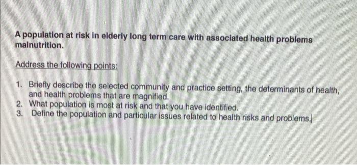 A Population At Risk In Elderly Long Term Care With Associated Health Problems Malnutrition Address The Following Point 1