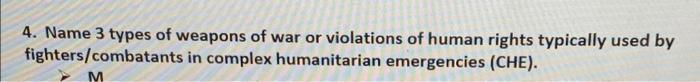 4 Name 3 Types Of Weapons Of War Or Violations Of Human Rights Typically Used By Fighters Combatants In Complex Humanit 1