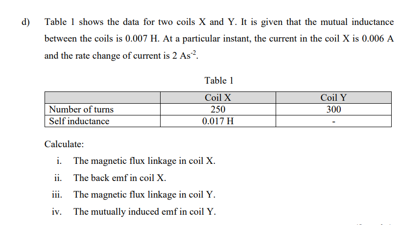 D Table 1 Shows The Data For Two Coils X And Y It Is Given That The Mutual Inductance Between The Coils Is 0 007 H At 1