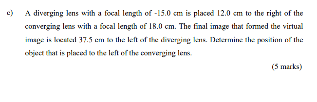 C A Diverging Lens With A Focal Length Of 15 0 Cm Is Placed 12 0 Cm To The Right Of The Converging Lens With A Focal L 1