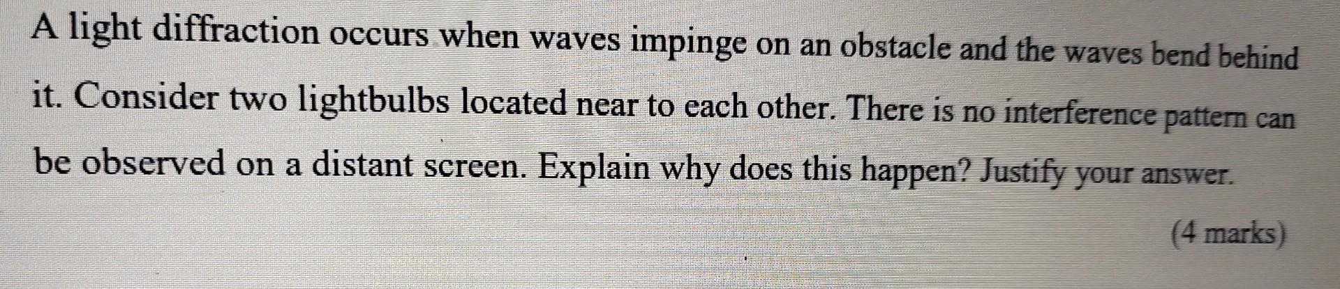 A Light Diffraction Occurs When Waves Impinge On An Obstacle And The Waves Bend Behind It Consider Two Lightbulbs Locat 1