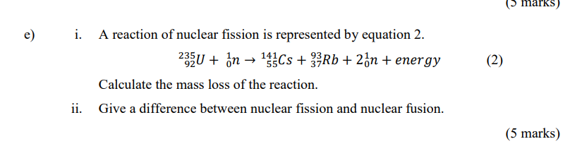 Marks E 2 I A Reaction Of Nuclear Fission Is Represented By Equation 2 235u Bn 143cs 3 Rb 25n Energy Cal 1