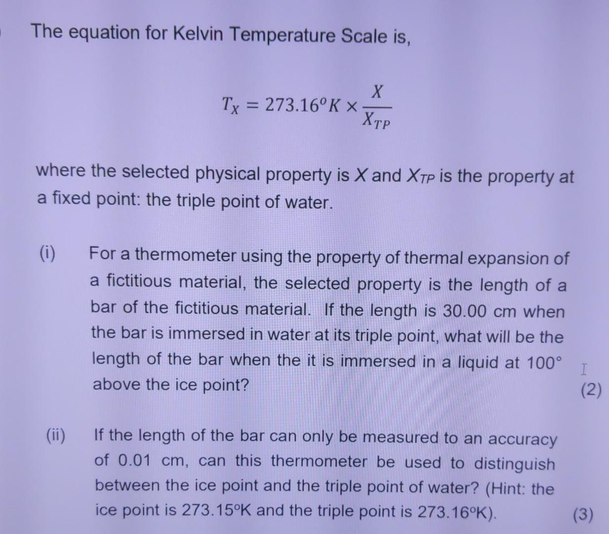 The Equation For Kelvin Temperature Scale Is X Tx 273 16 K X Xtp Where The Selected Physical Property Is X And Xtp I 1