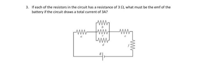 3 If Each Of The Resistors In The Circuit Has A Resistance Of 3 92 What Must Be The Emf Of The Battery If The Circuit 1