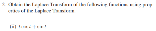 2 Obtain The Laplace Transform Of The Following Functions Using Prop Erties Of The Laplace Transform Ii T Cost Si 1